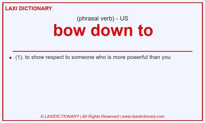 Definition bow down to in American English
