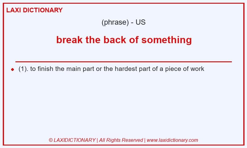 Definition break the back of something in American English