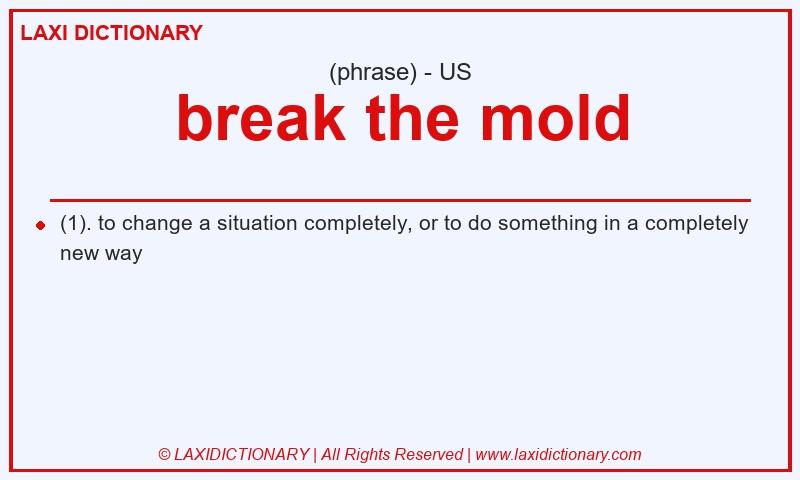 Definition break the mold in American English