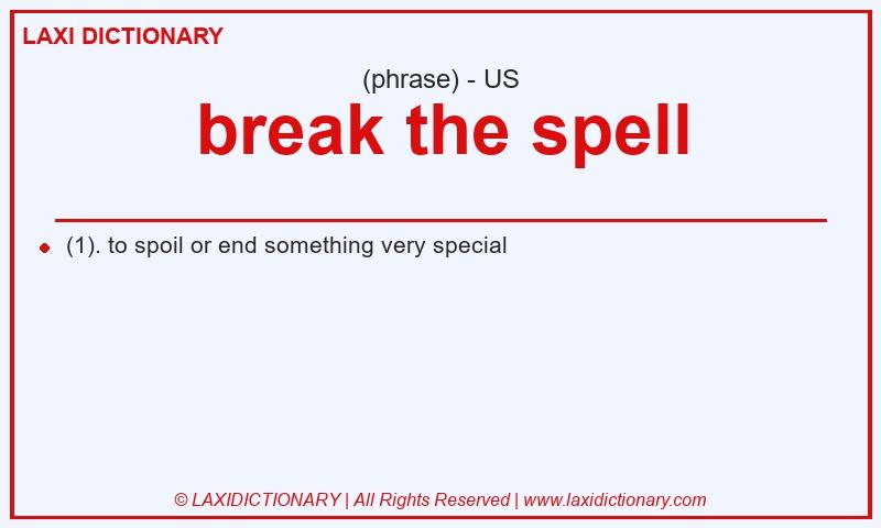 Definition break the spell in American English