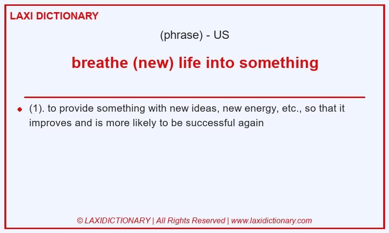 Definition breathe (new) life into something in American English