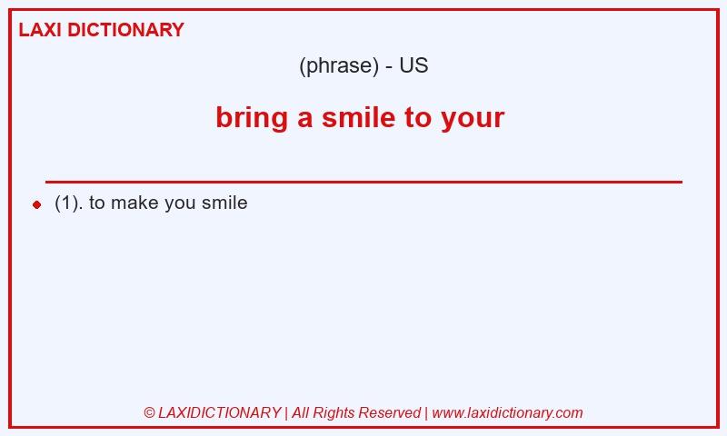 Definition bring a smile to your  in American English