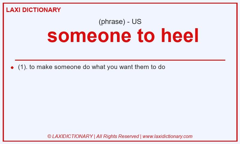 Definition  someone to heel in American English