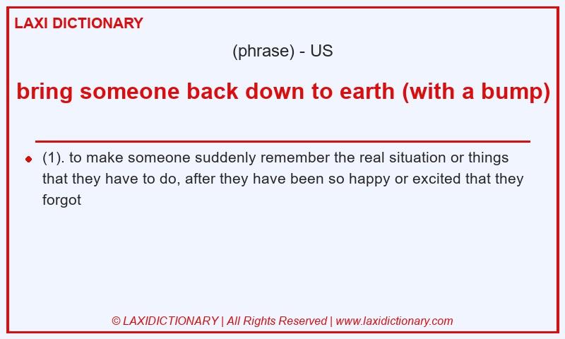 Definition bring someone back down to earth (with a bump) in American English