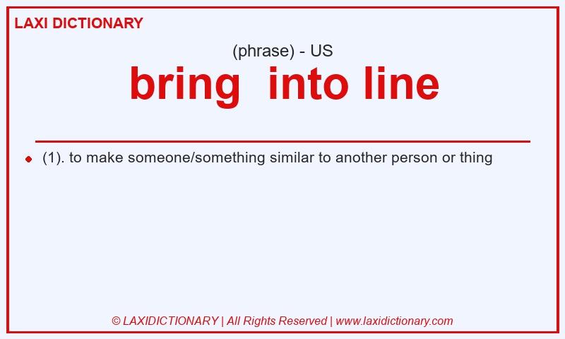 Definition bring  into line in American English