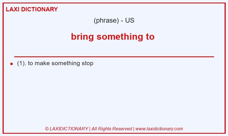 Definition bring something to  in American English