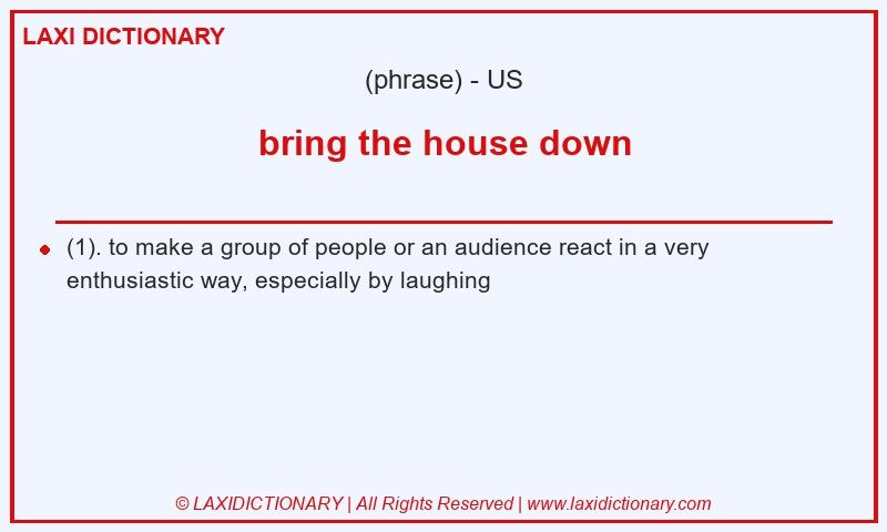 Definition bring the house down in American English