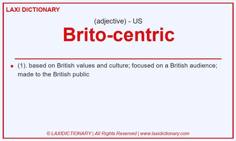 Definition Brito-centric in American English