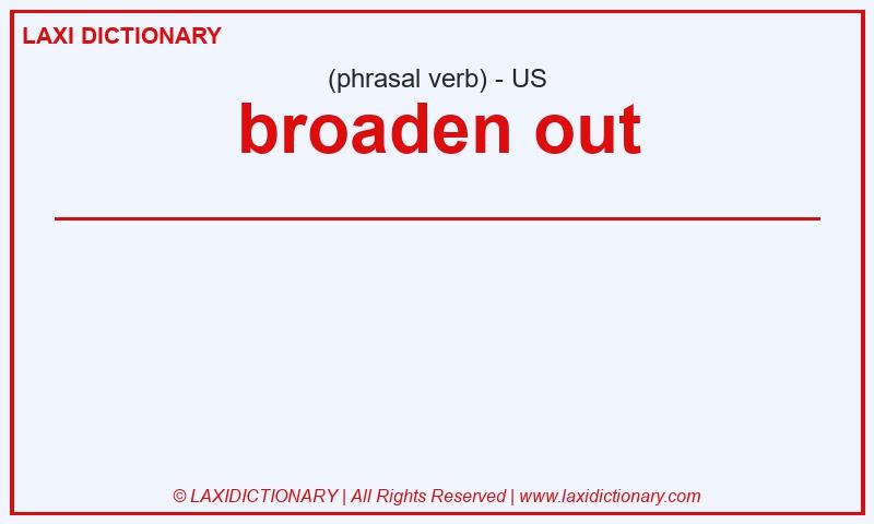 Definition broaden out in American English