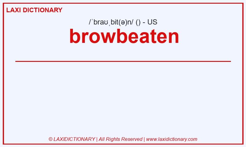 Definition browbeaten in American English