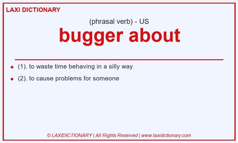 Definition bugger about in American English