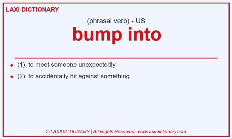 Definition bump into in American English