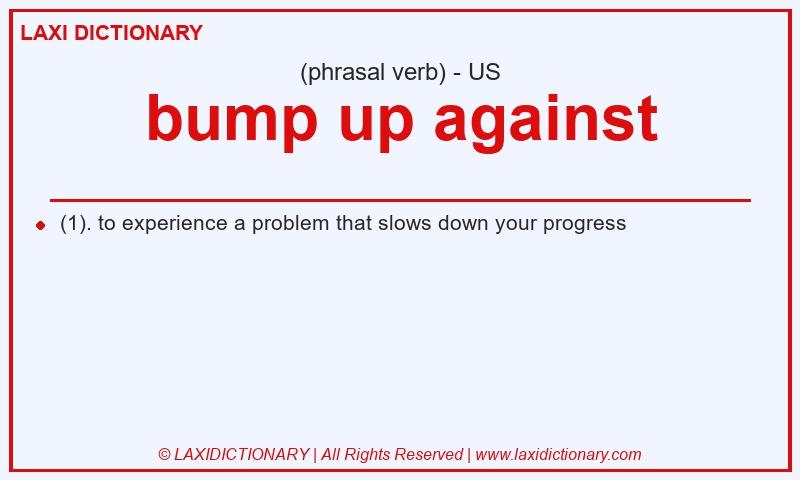 Definition bump up against in American English