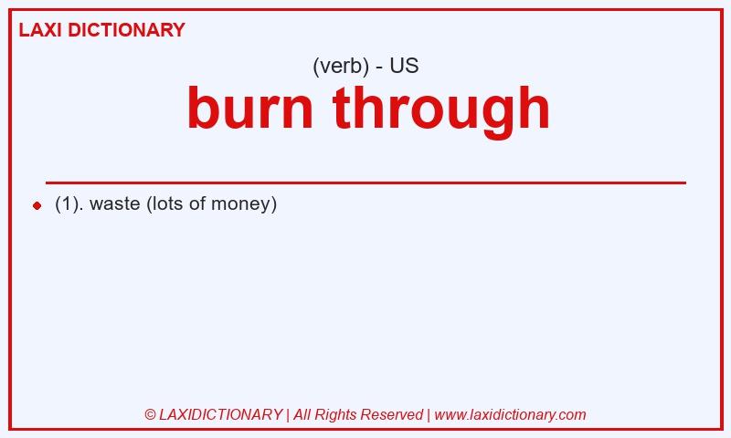 Definition burn through in American English