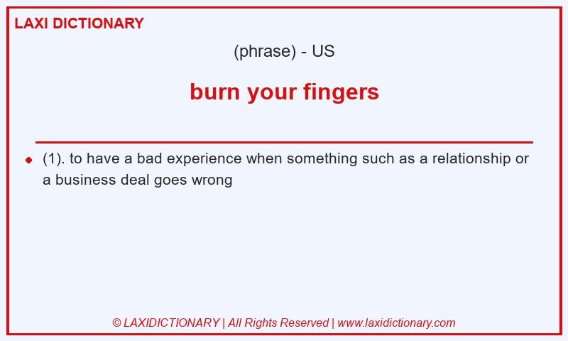 Definition burn your fingers in American English