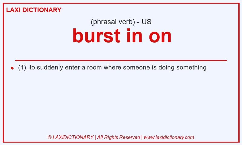 Definition burst in on in American English