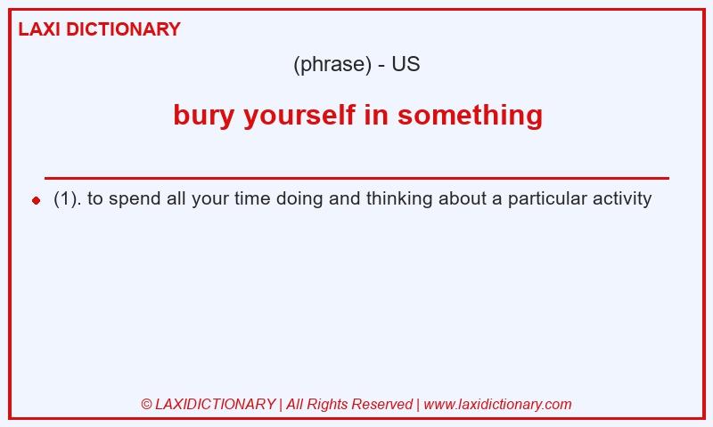 Definition bury yourself in something in American English