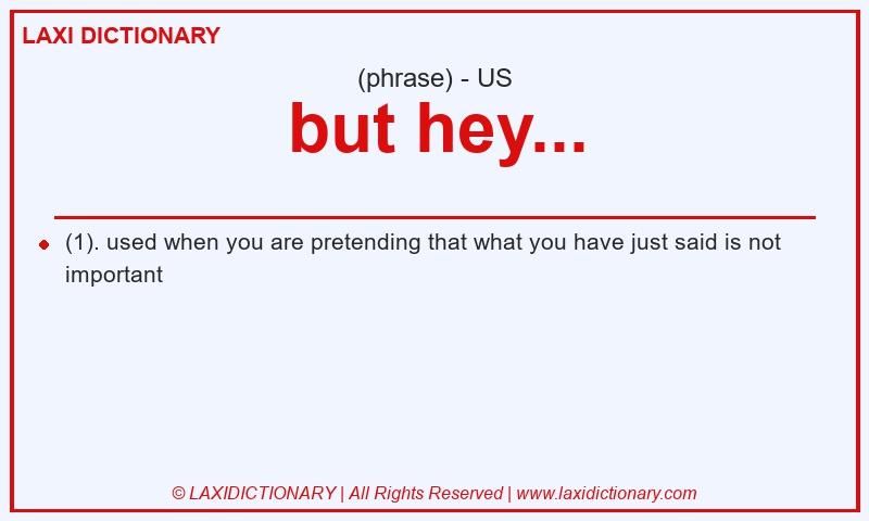 Definition but hey... in American English