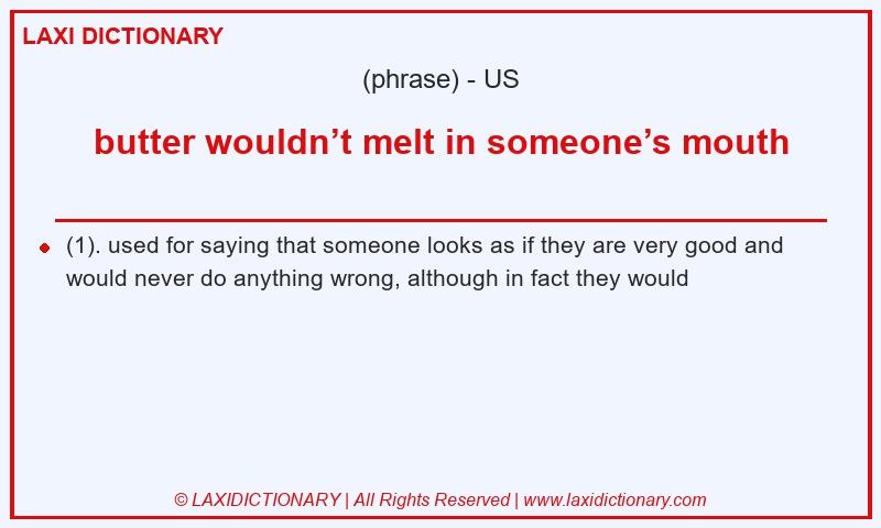 Definition butter wouldn’t melt in someone’s mouth in American English