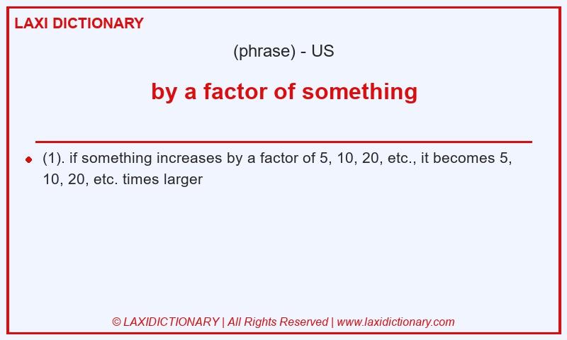 Definition by a factor of something in American English