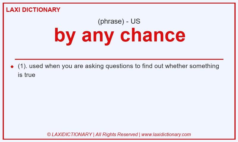 Definition by any chance in American English