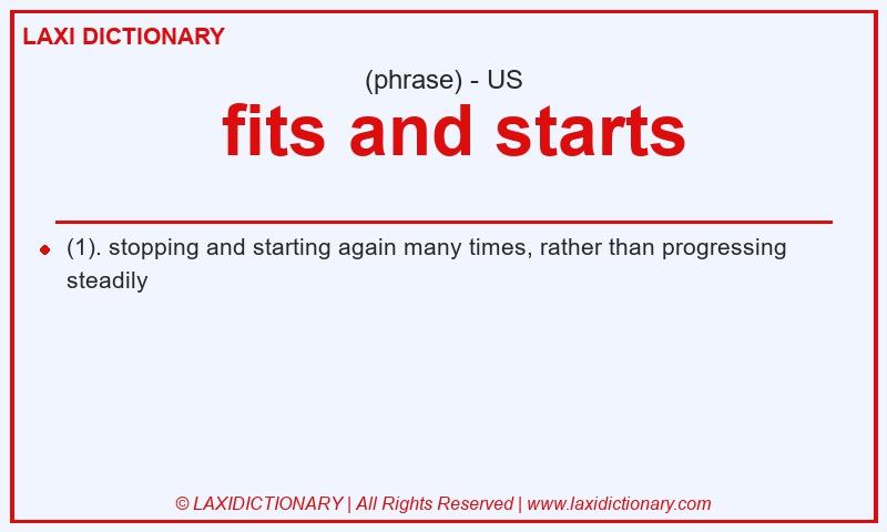 Definition fits and starts in American English