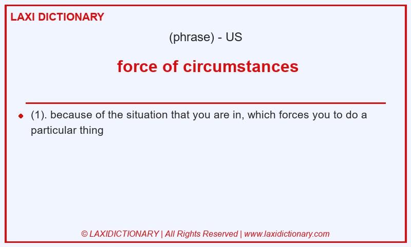 Definition force of circumstances in American English