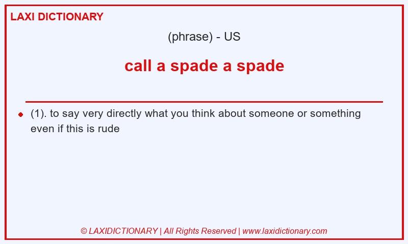Definition call a spade a spade in American English