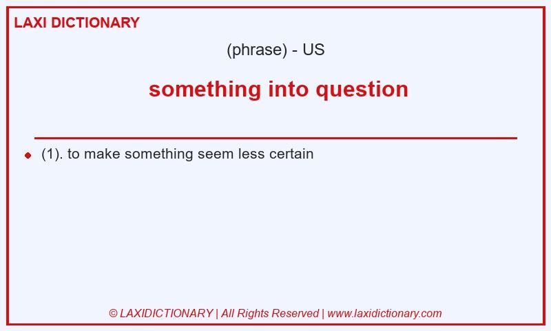 Definition  something into question in American English
