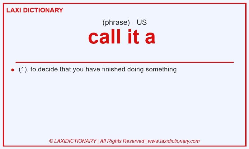 Definition call it a in American English