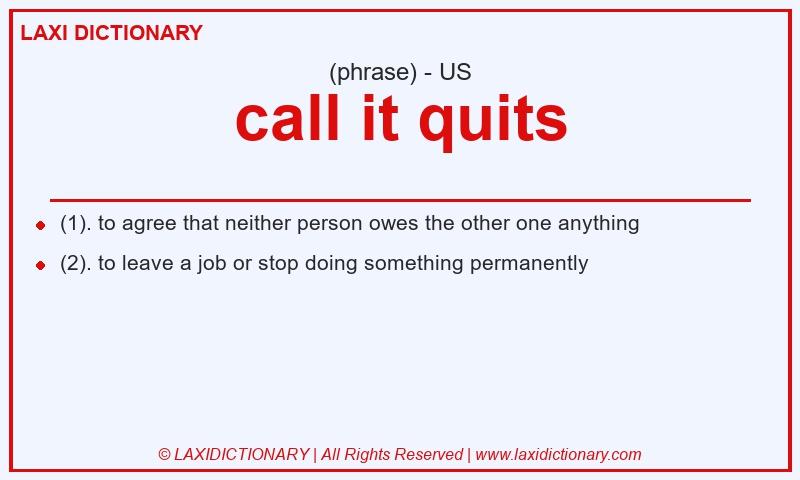Definition call it quits in American English
