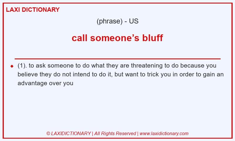 Definition call someone’s bluff in American English