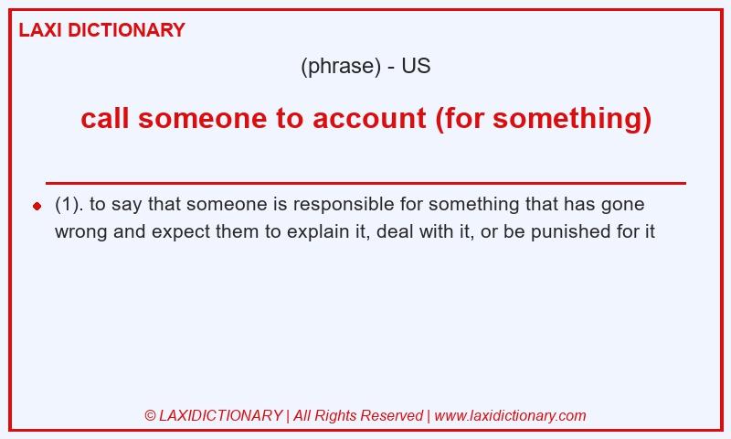 Definition call someone to account (for something) in American English
