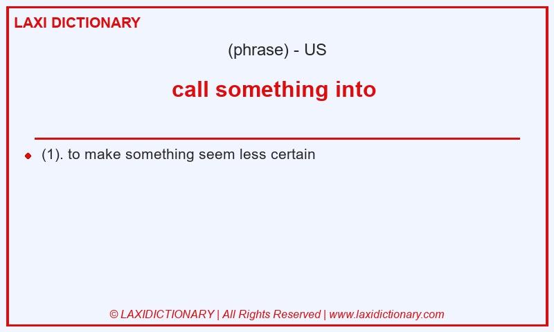 Definition call something into in American English
