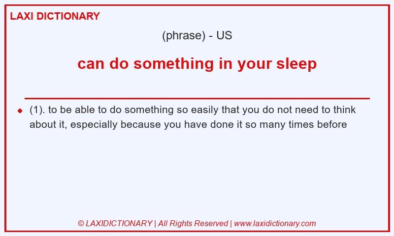Definition can do something in your sleep in American English