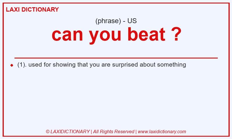 Definition can you beat ? in American English