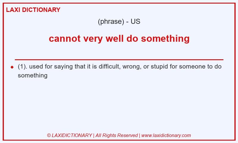 Definition cannot very well do something in American English