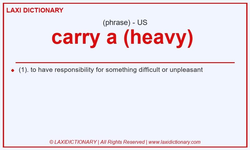 Definition carry a (heavy) in American English