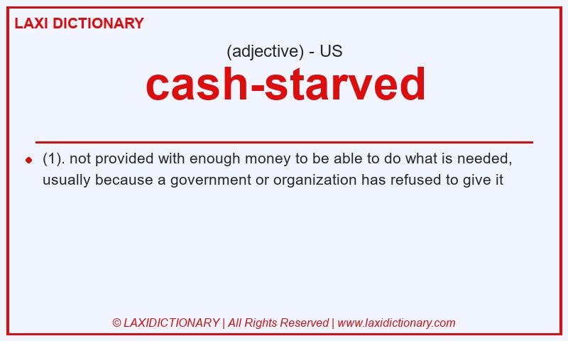 Definition cash-starved in American English