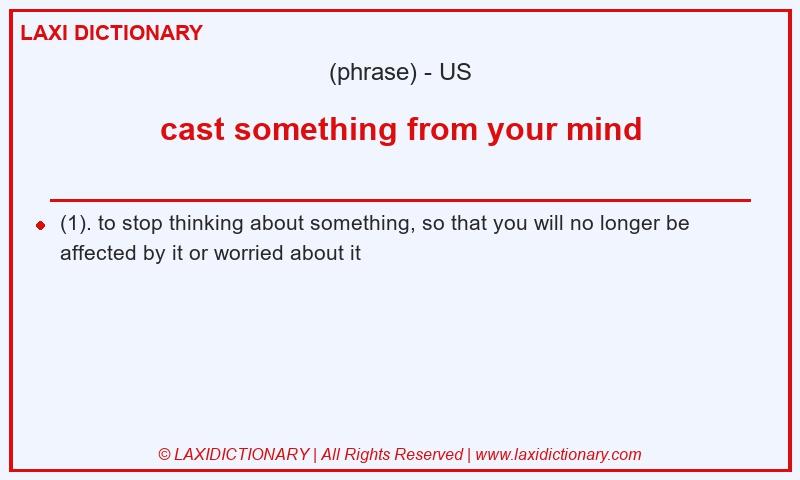 Definition cast something from your mind in American English