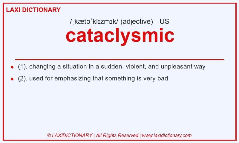 Definition cataclysmic in American English