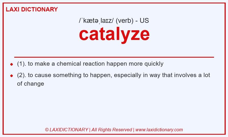 Definition catalyze in American English