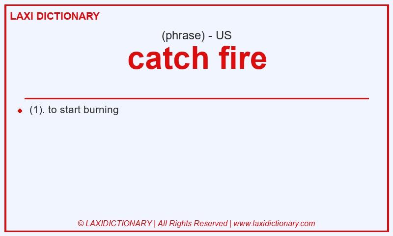 Definition catch fire in American English