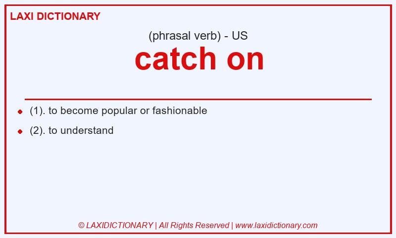Definition catch on in American English