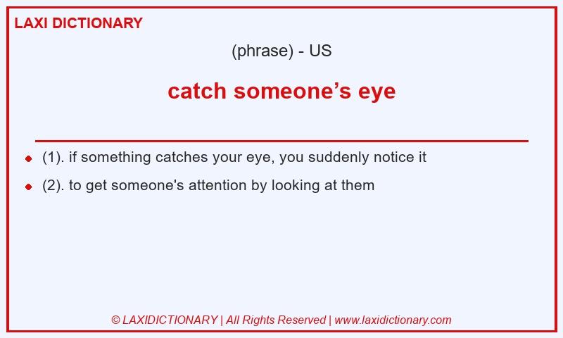 Definition catch someone’s eye in American English