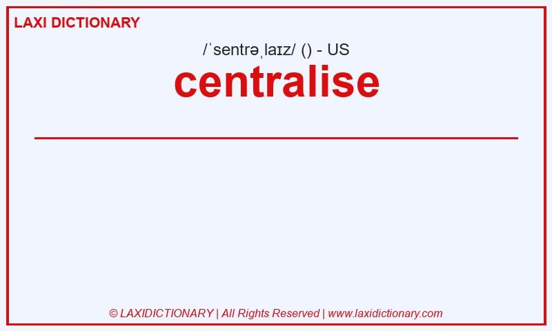 Definition centralise in American English
