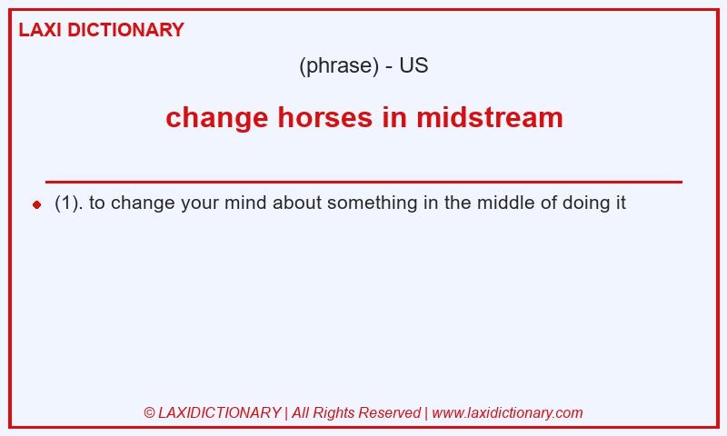 Definition change horses in midstream in American English