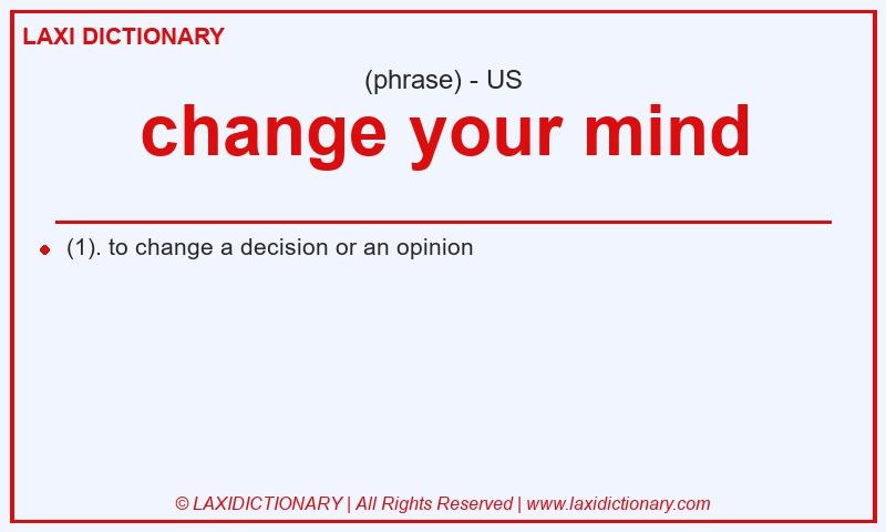 Definition change your mind in American English