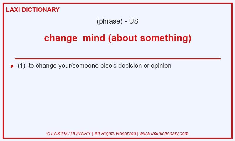 Definition change mind (about something) in American English