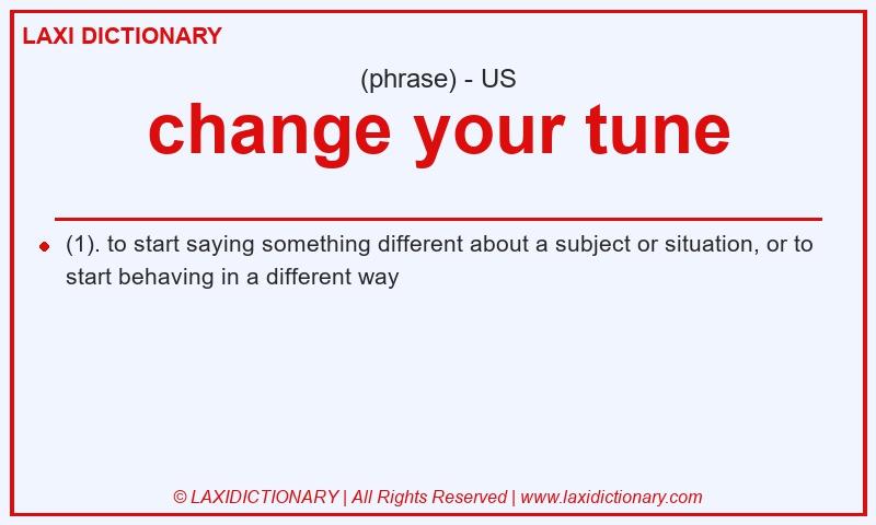 Definition change your tune in American English